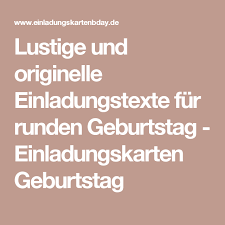 Geburtstag text lustig,, einladung 30. Lustige Und Originelle Einladungstexte Fur Runden Geburtstag Einladungskarten Geburtstag Spruche Einladung Geburtstag Einladung Text Einladungstext