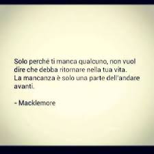 Solo Perche Ti Manca Qualcuno Non Vuol Dire Che Debba Ritornare Nella Tua Vita La Mancanza E Solo Una Parte Dell Andare Avant Parole Parole Sagge Riflessioni