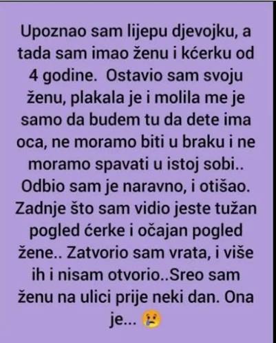 Najljepši - Upoznao sam lijepu djevojku, a tada sam imao ženu i kćerku od 4  godine. Ostavio sam svoju ženu, plakala je i molila me je samo da budem tu  da dijete