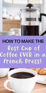 The Ultimate Guide To Enjoying French Press Coffee Snug Cozy Life French Press Coffee Recipe Best French Press Coffee French Press