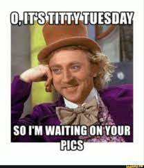 Titty tuesday memes