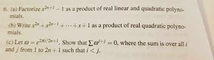 Solved 6. (a) Factorize x2n+1 – 1 as a product of real | Chegg.com