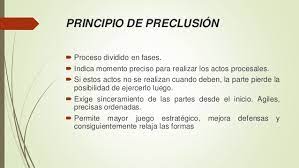 El principio de preclusión, también denominado principio de eventualidad se basa en la pérdida o extinción de una facultad o potestad procesal. Principios Laborales
