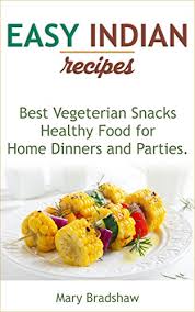 This section on appetizers recipes contains various easy appetiser recipes that would add a dash to your party or your daily life. Easy Indian Recipes Healthy Food For Home Dinners And Parties Best Vegeterian Snacks Asian Party Food Ideas Delicious Appetizers For Children And Adults Easy Recipes Kindle Edition By Bradshaw Mary Cookbooks