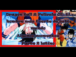 Dragon ball z pelicula 02: Dragon Ball Z Pelicula 02 El Hombre Mas Fuerte De Este Mundo Algunos Momentos Parte 2 Latino Youtube
