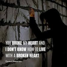 You broke my heart, and shattered me into millions of peices. 80 Breakup Quotes To Get Over A Heart Break