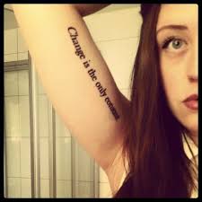 A tattoo that isn't just with you but part of you; Change Is The Only Constant My Third Tattoo Which Means Alot To Me Since I Have Always Struggled With Changes In Tattoos Change Tattoo Places For Tattoos