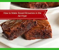 Air Fryer How To Make Boxed Brownies In The Air Fryer