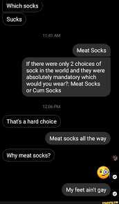 Which socks Sucks AM Meat Socks If there were only 2 choices of sock in the