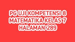 Jawaban bahasa indonesia kelas 7 halaman 256 tabel. Jawaban Pg Uji Kompetensi 8 Halaman 289 Matematika Kelas 7 Segiempat Dan Segitiga Bastechinfo