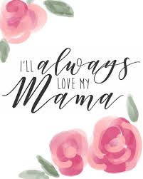 I Ll Always Love My Mama Mother S Day Mom Mama Print Happy Mother Day Quotes Happy Mothers Day Images Mothers Day Images