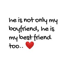  He Is Not Only My Boyfriend He S My Best Friend Too Best Friend Boyfriend Quotes Friends Quotes Best Friend Quotes