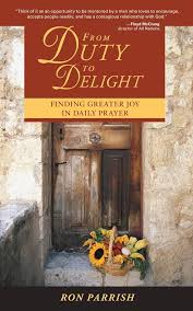 From Duty to Delight: Finding Greater Joy in Daily Prayer : Parrish, Ron:  Amazon.sg: Books
