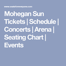 Mohegan Sun Tickets Schedule Concerts Arena Seating