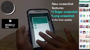 They depend on the phone model. 3 Finger Screenshot Long Screenshot New Screenshot Features In Moto G4 Plus Oreo Update Youtube