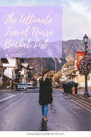 The Ultimate Travel Nurse Bucket List 10 Things To Do As A Travel Nurse Passports And Preemies Travel Nursing Nurse Travel