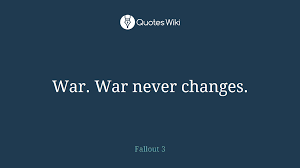 War war never changes quote origin : War War Never Changes
