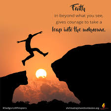 Share motivational and inspirational quotes about leap of faith. Faith In Beyond What You See Gives Courage To Take A Leap Into The Unknown Sadguruwhispers Quotes Qotd Faith Courage Takethe Leap Of Faith Faith Quotes