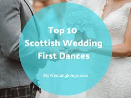 Top 10 Scottish Wedding First Dances For A Ceilidh Band To Play In 2020 Best First Dance Songs Ceilidh Band Scottish Wedding