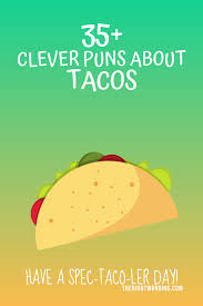 Maybe you would like to learn more about one of these? The Spec Taco Ler List Of Taco Puns In Queso You Need It