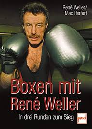 Dann saß er im gefängnis. 9783613504356 Boxen Mit Rene Weller In Drei Runden Zum Sieg Zvab Weller Rene Herfert Max 3613504359