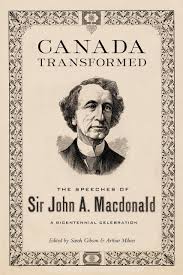 Johnson, j.k., sir john a. Canada Transformed The Speeches Of Sir John A Macdonald Gibson Sarah Milnes Arthur 9780771057199 Amazon Com Books
