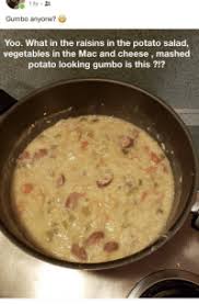 While potatoes are cooking, cut cucumbers into cubes. Gumbo Anyone Yoo What In The Raisins In The Potato Salad Vegetables In The Mac And Cheese Mashed Potato Looking Gumbo Is This Funny Meme On Me Me