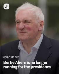 Former Fianna Fáil leader Bertie Ahern is no longer considering a run for  the Áras