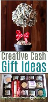 Money gifts are always appreciated. Creative Money Gift Ideas Saving Dollars Sense