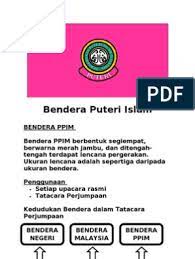 Pergerakan puteri islam malaysia (ppim) adalah sebuah pergerakan berpakaian seragam yang bergerak secara. Bendera Puteri Islam