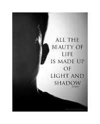 Beauty Black And White Photography Quotes All The Beauty Of Life Is Made Up Of Light And Shadow Mobilephoto Quotes About Photography Light And Shadow Photography Shadow Quotes