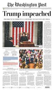 Trump Impeached How Newspaper Front Pages Reacted To Trump S Historic Impeachment By The House Of Representatives The Washington Post Impeach Impeached Presidents