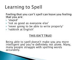 The same was as you read, idiot! Your Way Feeling That You Can T Spell Can Leave You Feeling That You Are Stupid Not As Good As Everyone Else Never Going To Be Able To Write Ppt Download