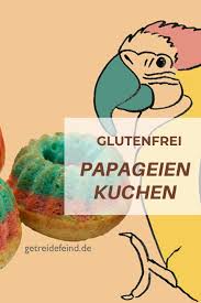 Glutenfreier Papageienkuchen Nicht Nur Fur Kinder Getreidefeind Papagei Kuchen Schneller Kuchen Glutenfrei Glutenfrei