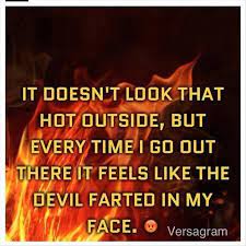 And in order to make your hot weather feel less stressed and bored, we have collected 25 hot weather quotes for you. Funny Quotes Hot Outside Dump A Day Funny Quotes Funny P Funny Pictures
