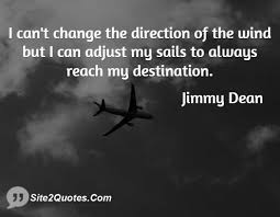 Find your favorites here hey, here's some @jimmydean wisdom: I Can T Change The Direction Of The Wind Jimmy Ray Dean