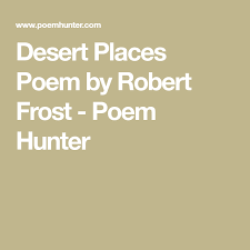 Desert Places Poem By Robert Frost Poem Hunter Robert Frost Poems Desert Places Poems
