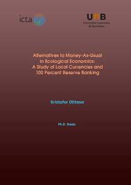 Bitcoin was created 2009, it became the emergence of digital money, over 700 of this kind of money since then. Pdf Alternatives To Money As Usual In Ecological Economics A Study Of Local Currencies And 100 Percent Reserve Banking