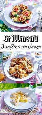 Grillmenu 3 Raffinierte Gange Vom Rost Lecker Grill Menu Rezepte 3 Gange Menu Rezepte