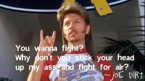 Pin By B Orozco On Movie Quotes Joe Dirt Wisdom Quotes Funny Funny Movies