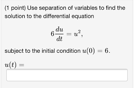 (nb remember that the upper case characters are functions of the variables denoted by their lower case counterparts, not the variables themselves). Solved Use Separation Of Variables To Find The Solution T Chegg Com