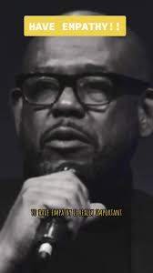 Have Empathy!!! #motivation #purpose #tiktok #forrestwhitaker #fyp #memes  #fypシ゚viral #mentalhealthmatters #love
