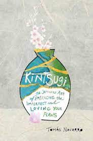 Kintsugi (2018) quotes on imdb: Kintsugi By Tomas Navarro Book Excerpt Spirituality Practice