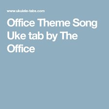 Office Theme Song Uke Tab By The Office Office Theme Song Uke Tabs Office Themes