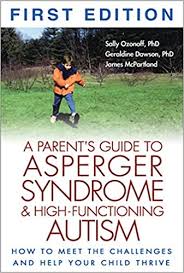 As asperger syndrome has genetic elements it is not uncommon for multiple family members to share the diagnosis or, at least, display a number of. A Parent S Guide To Asperger Syndrome And High Functioning Autism How To Meet The Challenges And Help Your Child Thrive Amazon De Ozonoff Sally Dawson Geraldine Mcpartland James Fremdsprachige Bucher
