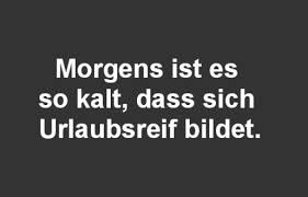 Morgens Ist Es So Kalt Kaltes Wetter Lustig Lustige Spruche Spruche