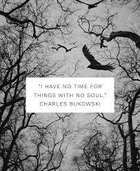 Black And White Photography Quotes Soul Charles Bukowski Quote Charles Bukowski Quotes Charles Bukowski Literary Quotes
