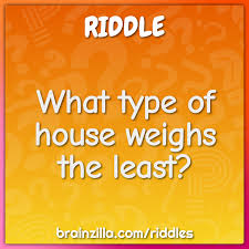 In this article, we share some easy riddles for adults to get you started. What Type Of House Weighs The Least Riddle Answer Brainzilla