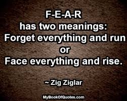 Forget everything and run or face everything and rise.the choice is yours. fear has two meanings. Fear Has Two Meanings Mybookofquotes Com