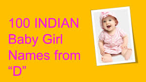 Baby girls are considered to be the rehmat by the allah almighty. 100 Indian Baby Girl Names Starting With D Youtube